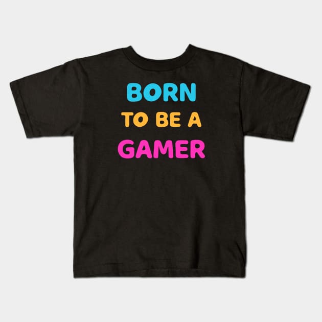 born to be a gamer Kids T-Shirt by Dolta
